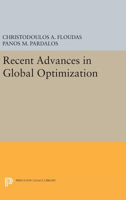 Recent Advances in Global Optimization - Floudas, Christodoulos A., and Pardalos, Panos M.