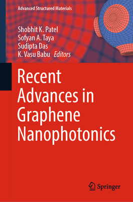 Recent Advances in Graphene Nanophotonics - Patel, Shobhit K (Editor), and Taya, Sofyan A (Editor), and Das, Sudipta (Editor)