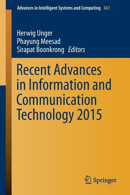 Recent Advances in Information and Communication Technology 2015 - Unger, Herwig (Editor), and Meesad, Phayung (Editor), and Boonkrong, Sirapat (Editor)