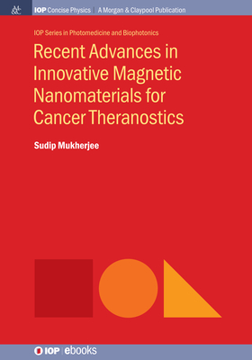 Recent Advances in Innovative Magnetic Nanomaterials for Cancer Theranostics - Mukherjee, Sudip