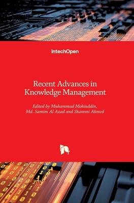 Recent Advances in Knowledge Management - Mohiuddin, Muhammad (Editor), and Azad, Md. Samim Al (Editor), and Ahmed, Shammi (Editor)