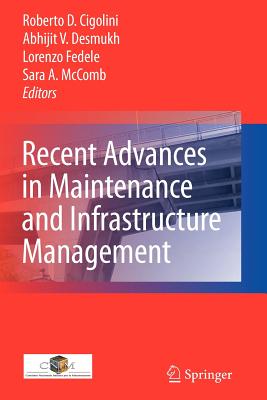 Recent Advances in Maintenance and Infrastructure Management - Cigolini, Roberto Davide (Editor), and Deshmukh, Abhijit V (Editor), and Fedele, Lorenzo (Editor)