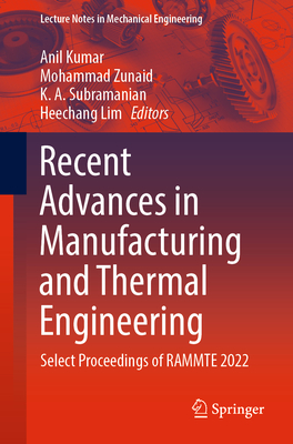 Recent Advances in Manufacturing and Thermal Engineering: Select Proceedings of RAMMTE 2022 - Kumar, Anil (Editor), and Zunaid, Mohammad (Editor), and Subramanian, K. A. (Editor)