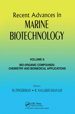 Recent Advances in Marine Biotechnology, Vol. 6: Bio-Organic Compounds: Chemistry and Biomedical Applications - Fingerman, Milton (Editor), and Nagabhushanam, R (Editor)