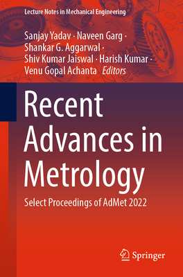 Recent Advances in Metrology: Select Proceedings of AdMet 2022 - Yadav, Sanjay (Editor), and Garg, Naveen (Editor), and Aggarwal, Shankar G. (Editor)