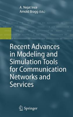 Recent Advances in Modeling and Simulation Tools for Communication Networks and Services - Ince, Nejat (Editor), and Bragg, Arnold (Editor)