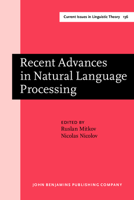 Recent Advances in Natural Language Processing: Selected Papers from Ranlp '95 - Mitkov, Ruslan (Editor), and Nicolov, Nicolas, Dr. (Editor)