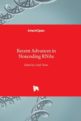 Recent Advances in Noncoding RNAs - Tutar, Ltfi (Editor)