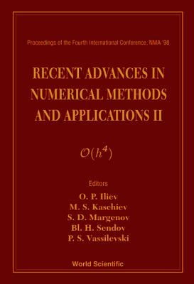 Recent Advances in Numerical Methods and Applications II - Proceedings of the Fourth International Conference - Vassilevski, Panayot S (Editor), and Sendov, Blagovest H (Editor), and Iliev, Oleg P (Editor)
