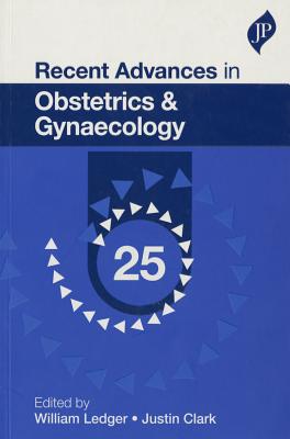 Recent Advances in Obstetrics & Gynaecology: 25 - Ledger, William, and Clark, Justin