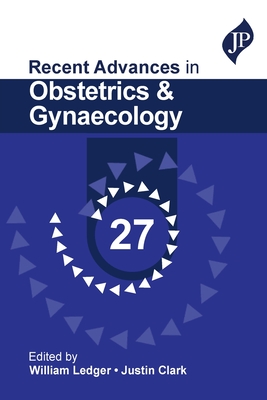 Recent Advances in Obstetrics & Gynaecology 27 - Ledger, William, and Clark, Justin