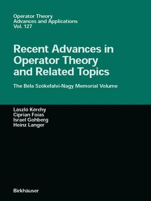 Recent Advances in Operator Theory and Related Topics: The Bla Szkefalvi-Nagy Memorial Volume - Kerchy, Laszlo (Editor), and Foias, Ciprian I (Editor), and Gohberg, Izrael (Editor)