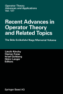 Recent Advances in Operator Theory and Related Topics: The Bela Szokefalvi-Nagy Memorial Volume