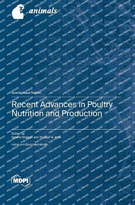 Recent Advances in Poultry Nutrition and Production - Morgan, Natalie (Guest editor), and Attia, Youssef A (Guest editor)
