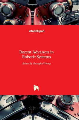 Recent Advances in Robotic Systems - Wang, Guanghui (Editor)