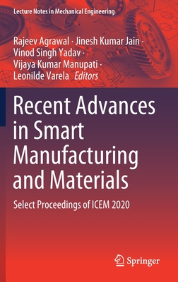 Recent Advances in Smart Manufacturing and Materials: Select Proceedings of Icem 2020 - Agrawal, Rajeev (Editor), and Jain, Jinesh Kumar (Editor), and Yadav, Vinod Singh (Editor)