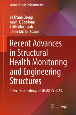Recent Advances in Structural Health Monitoring and Engineering Structures: Select Proceedings of SHM&ES 2023 - Cuong, Le Thanh (Editor), and Gandomi, Amir H. (Editor), and Abualigah, Laith (Editor)