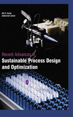 Recent Advances in Sustainable Process Design and Optimization - Sarijo, Siti H. (Contributions by), and Zainal, Zulkarnain (Contributions by)