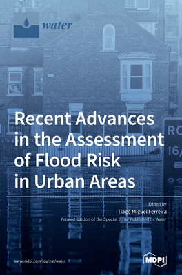 Recent Advances in the Assessment of Flood Risk in Urban Areas - Ferreira, Tiago Miguel (Guest editor)