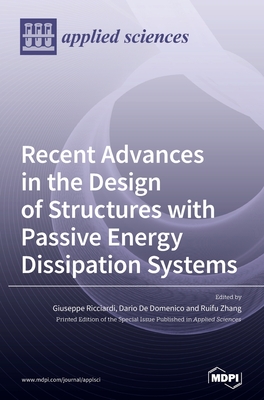 Recent Advances in the Design of Structures with Passive Energy Dissipation Systems - Ricciardi, Giuseppe (Guest editor), and de Domenico, Dario (Guest editor), and Zhang, Ruifu (Guest editor)
