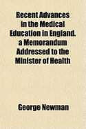 Recent Advances in the Medical Education in England: A Memorandum Addressed to the Minister of Health (Classic Reprint)