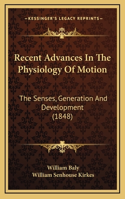 Recent Advances in the Physiology of Motion: The Senses, Generation and Development (1848) - Baly, William, and Kirkes, William Senhouse