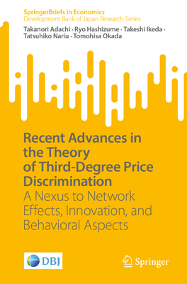 Recent Advances in the Theory of Third-Degree Price Discrimination: A Nexus to Network Effects, Innovation, and Behavioral Aspects - Adachi, Takanori, and Hashizume, Ryo, and Ikeda, Takeshi