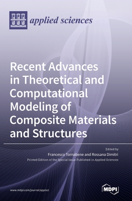 Recent Advances in Theoretical and Computational Modeling of Composite Materials and Structures - Tornabene, Francesco (Editor), and Dimitri, Rossana (Editor)