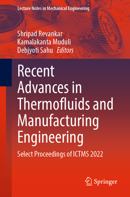 Recent Advances in Thermofluids and Manufacturing Engineering: Select Proceedings of ICTMS 2022 - Revankar, Shripad (Editor), and Muduli, Kamalakanta (Editor), and Sahu, Debjyoti (Editor)