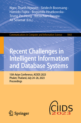 Recent Challenges in Intelligent Information and Database Systems: 15th Asian Conference, ACIIDS 2023, Phuket, Thailand, July 24-26, 2023, Proceedings - Nguyen, Ngoc Thanh (Editor), and Boonsang, Siridech (Editor), and Fujita, Hamido (Editor)