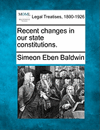 Recent Changes in Our State Constitutions.