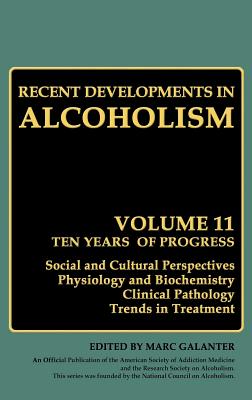 Recent Developments in Alcoholism: Ten Years of Progress, Social and Cultural Perspectives Physiology and Biochemistry Clinical Pathology Trends in Treatment - Galanter, Marc (Editor)