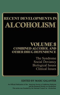 Recent Developments in Alcoholism: Volume 8: Combined Alcohol and Other Drug Dependence - Galanter, Marc (Editor)