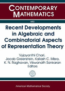 Recent Developments in Algebraic and Combinatorial Aspects of Representation Theory - Chari, Vyjayanthi (Editor), and Greenstein, Jacob (Editor), and Misra, Kailash C. (Editor)