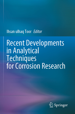 Recent Developments in Analytical Techniques for Corrosion Research - Toor, Ihsan ulhaq (Editor)