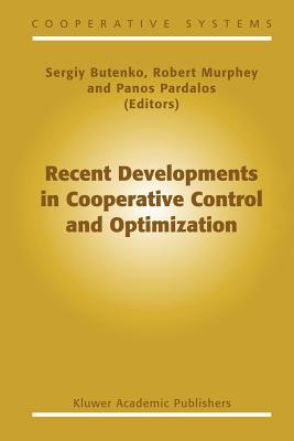 Recent Developments in Cooperative Control and Optimization - Butenko, Sergiy (Editor), and Murphey, Robert (Editor), and Pardalos, Panos M (Editor)