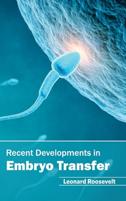 Recent Developments in Embryo Transfer - Roosevelt, Leonard (Editor)