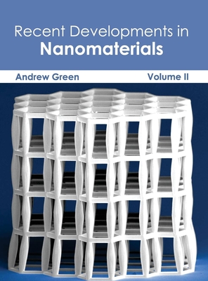 Recent Developments in Nanomaterials: Volume II - Green, Andrew (Editor)