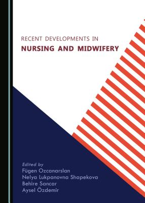 Recent Developments in Nursing and Midwifery - Efe, Recep (Editor), and Sancar, Behire (Editor)