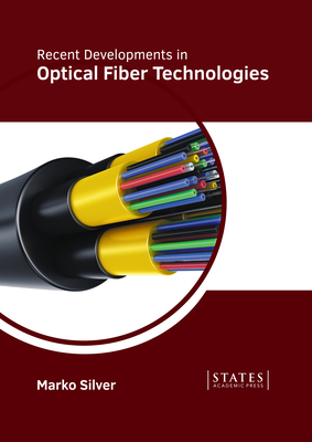 Recent Developments in Optical Fiber Technologies - Silver, Marko (Editor)