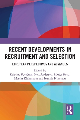 Recent Developments in Recruitment and Selection: European Perspectives and Advances - Poto nik, Kristina (Editor), and Anderson, Neil (Editor), and Born, Marise Ph (Editor)