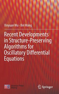 Recent Developments in Structure-Preserving Algorithms for Oscillatory Differential Equations - Wu, Xinyuan, and Wang, Bin