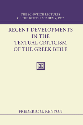 Recent Developments in the Textual Criticism of the Greek Bible - Kenyon, Frederic G