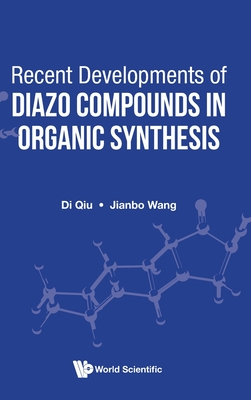 Recent Developments Of Diazo Compounds In Organic Synthesis - Qiu, Di, and Wang, Jianbo