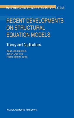 Recent Developments on Structural Equation Models: Theory and Applications - Van Montfort, Kees (Editor), and Oud, Johan (Editor), and Satorra, Albert (Editor)