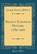 Recent European History, 1789-1900 (Classic Reprint)