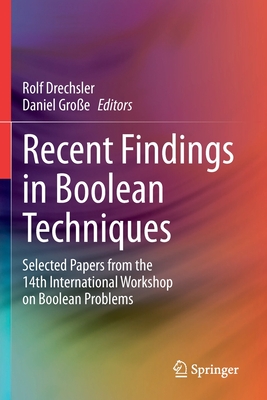 Recent Findings in Boolean Techniques: Selected Papers from the 14th International Workshop on Boolean Problems - Drechsler, Rolf (Editor), and Groe, Daniel (Editor)