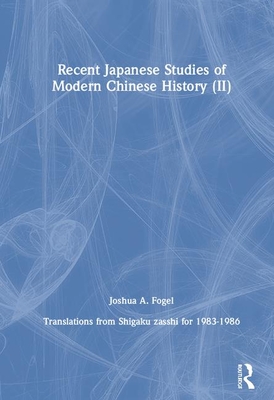 Recent Japanese Studies of Modern Chinese History: V. 2 - Fogel, Joshua A