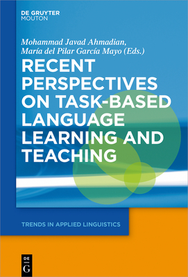 Recent Perspectives on Task-Based Language Learning and Teaching - Ahmadian, Mohammad (Editor), and Garca Mayo, Mara del Pilar (Editor)