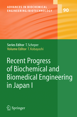 Recent Progress of Biochemical and Biomedical Engineering in Japan I - Kobayashi, Takeshi (Editor)